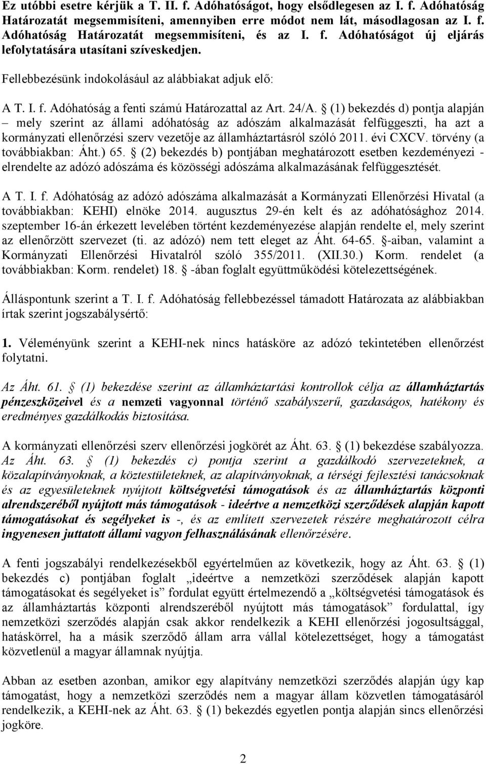 (1) bekezdés d) pontja alapján mely szerint az állami adóhatóság az adószám alkalmazását felfüggeszti, ha azt a kormányzati ellenőrzési szerv vezetője az államháztartásról szóló 2011. évi CXCV.