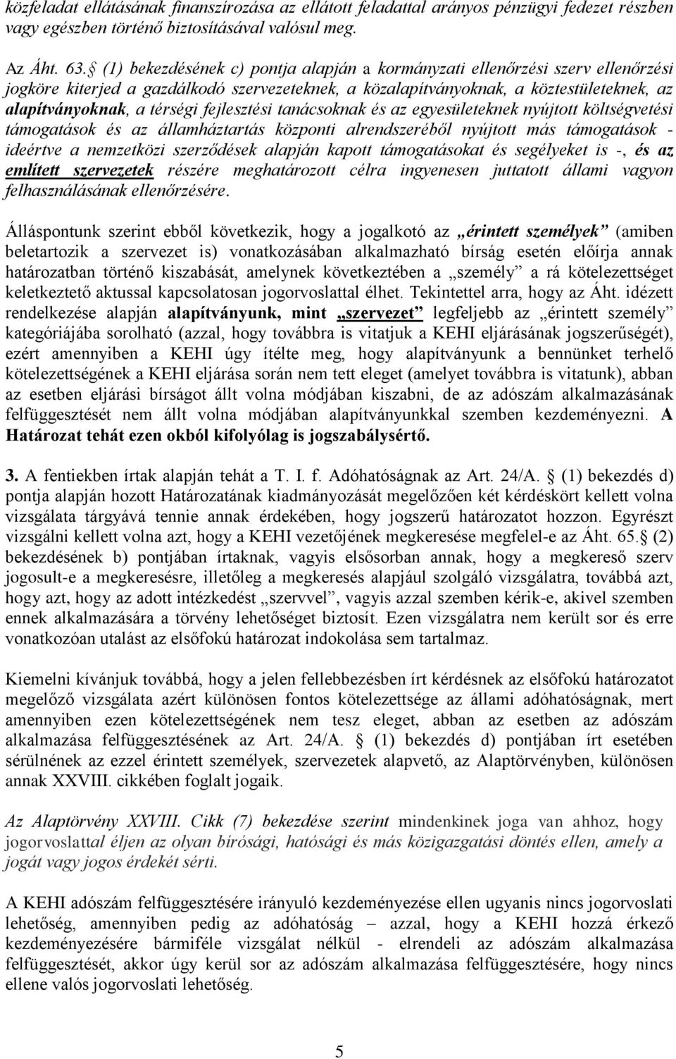 fejlesztési tanácsoknak és az egyesületeknek nyújtott költségvetési támogatások és az államháztartás központi alrendszeréből nyújtott más támogatások - ideértve a nemzetközi szerződések alapján