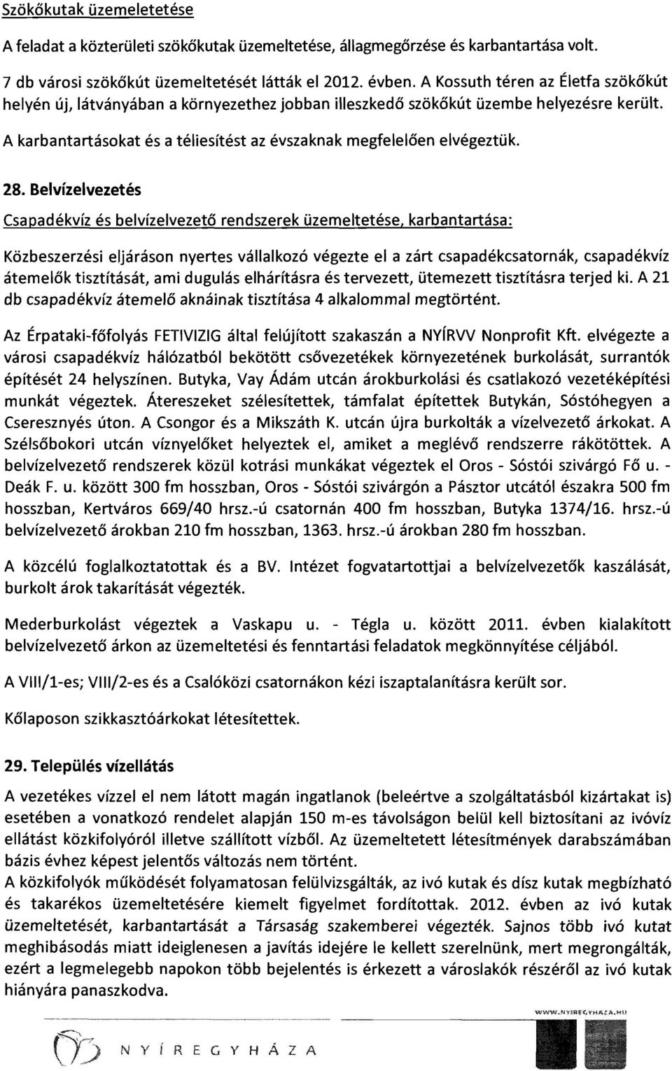 28. Belvízelvezetés Csapadékvíz és belvízelvezető rendszerek üzemeltetése, karbantartása: Közbeszerzési eljáráson nyertes vállalkozó végezte el a zárt csapadékcsatornák, csapadékvíz átemelők