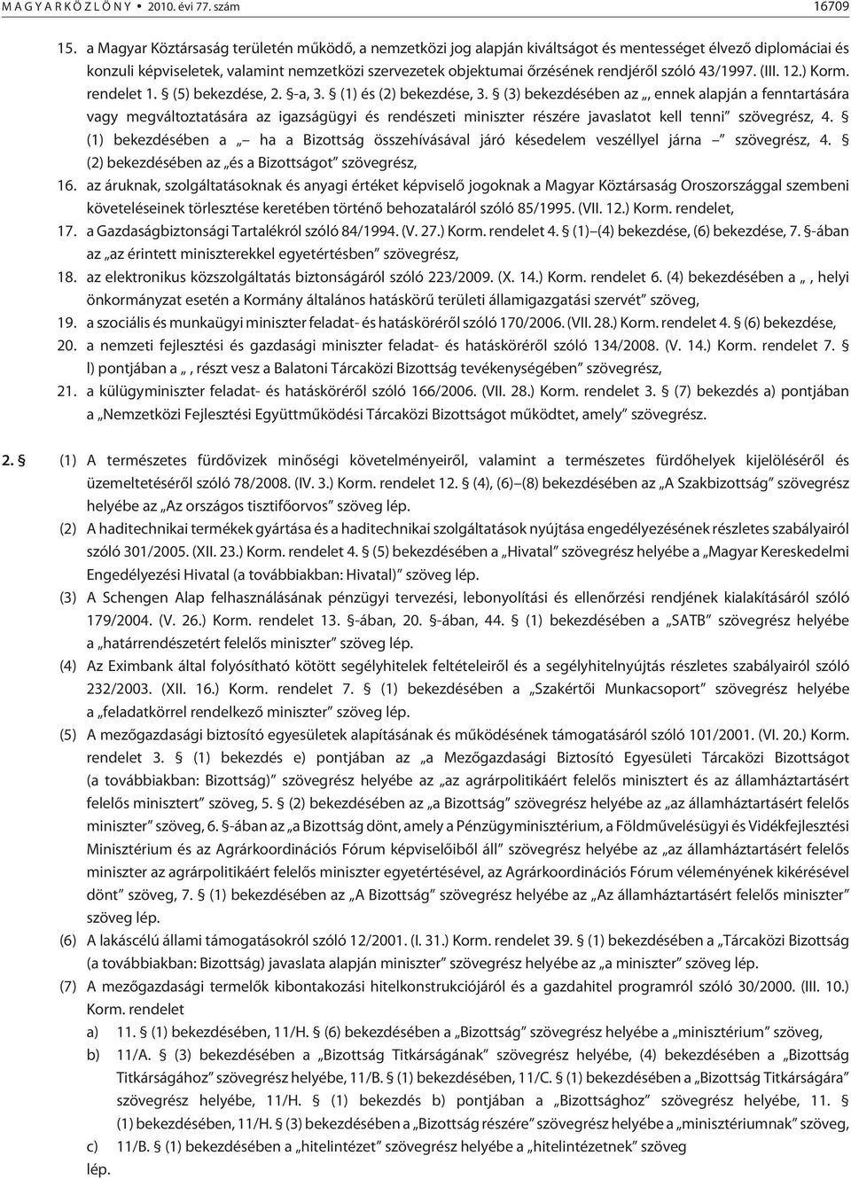 szóló 43/1997. (III. 12.) Korm. rendelet 1. (5) bekezdése, 2. -a, 3. (1) és (2) bekezdése, 3.