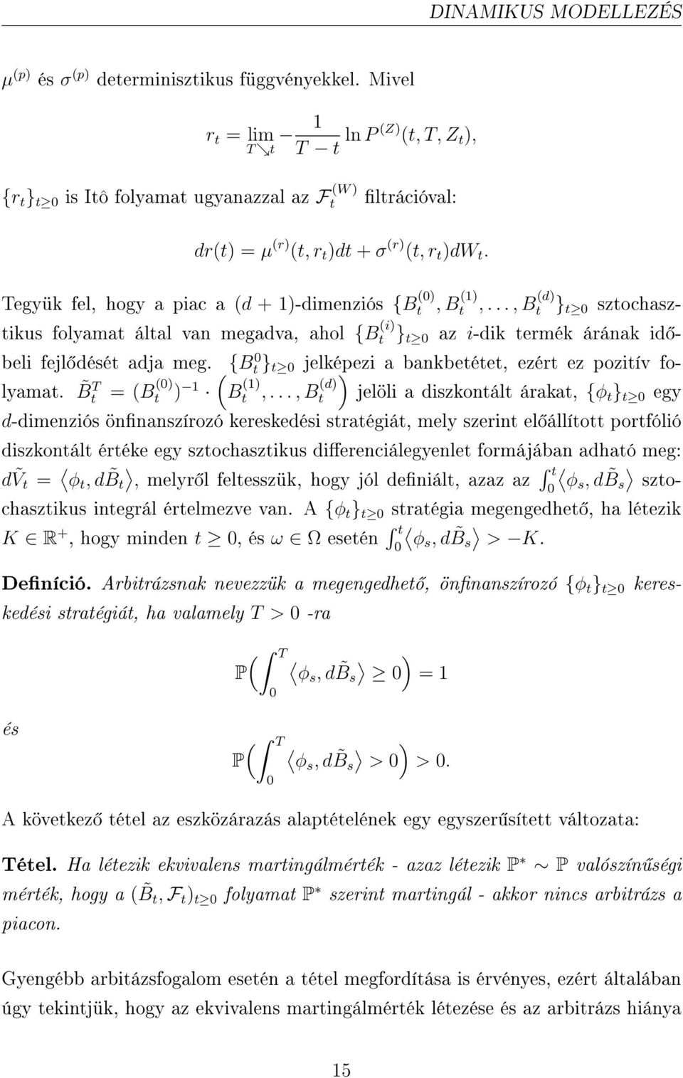 Tegyük fel, hogy a piac a (d + 1)-dimenziós {B (0) t, B (1) t,..., B (d) t } t 0 sztochasztikus folyamat által van megadva, ahol {B (i) t } t 0 az i-dik termék árának id beli fejl dését adja meg.