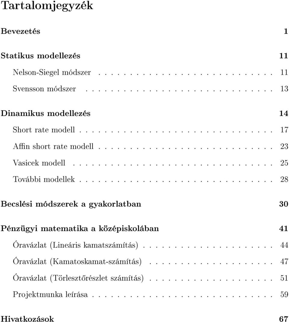 .............................. 28 Becslési módszerek a gyakorlatban 30 Pénzügyi matematika a középiskolában 41 Óravázlat (Lineáris kamatszámítás).