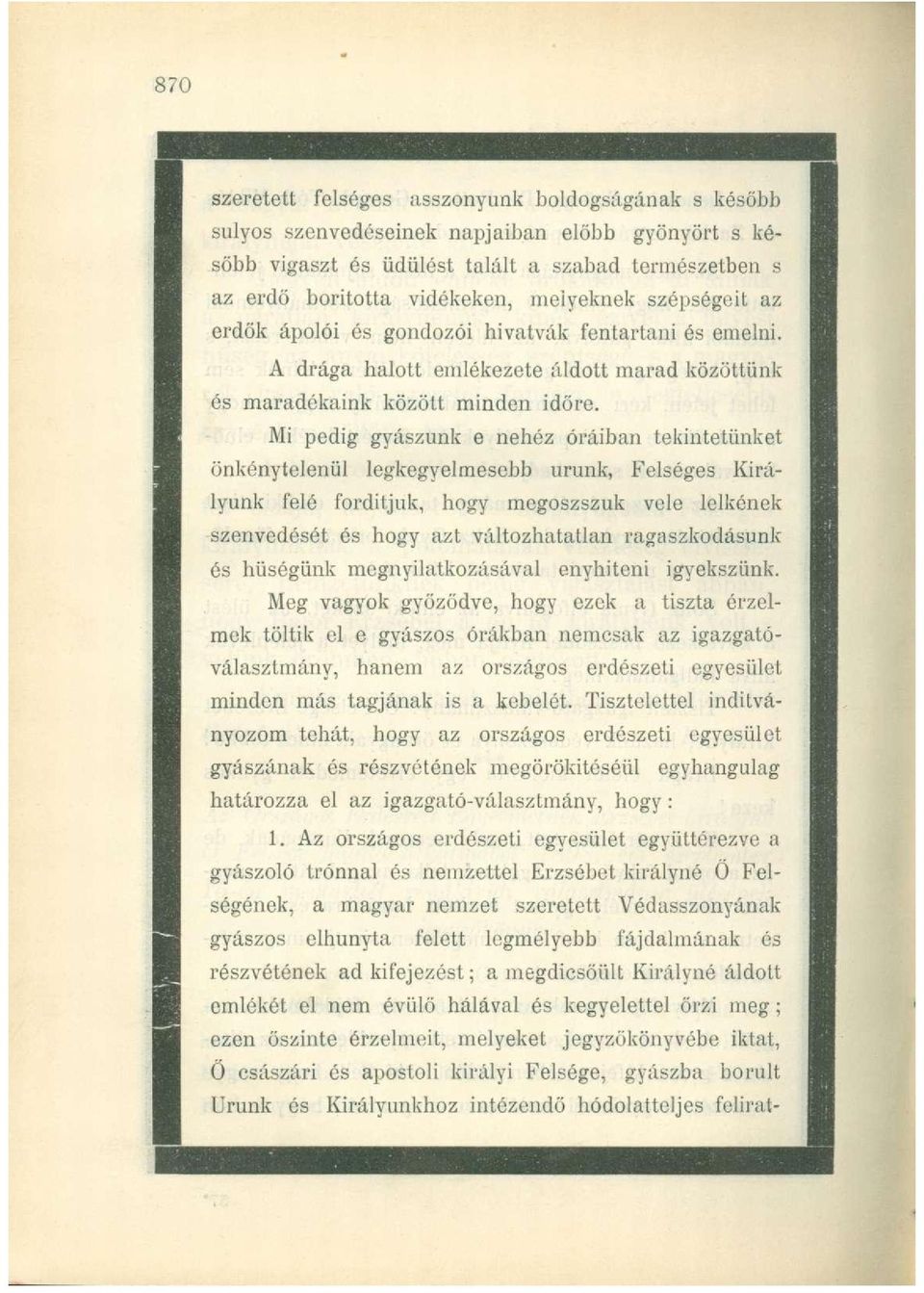 Mi pedi g gyászun k e nehé z óráiba n tekintetünke t önkénytelenül legkegyelmeseb b urunk, Felsége s Kirá - lyunk fel é fordítjuk, hog y megoszszu k vel e lelkéne k szenvedését é s hog y az t