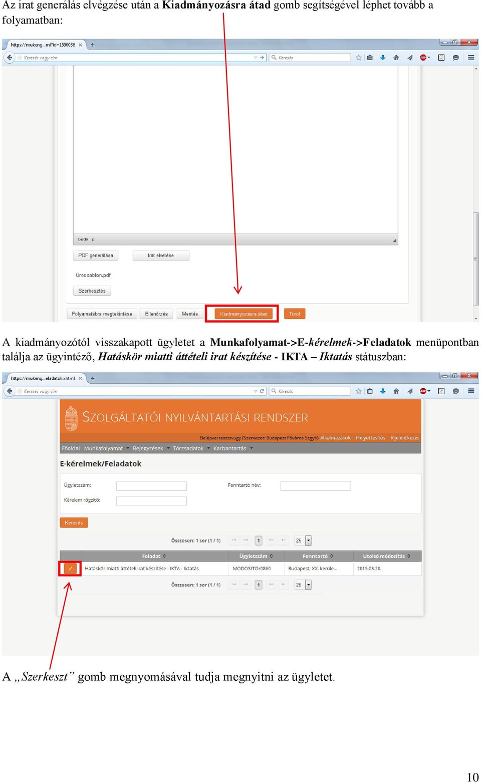 Munkafolyamat->E-kérelmek->Feladatok menüpontban találja az ügyintéző, Hatáskör