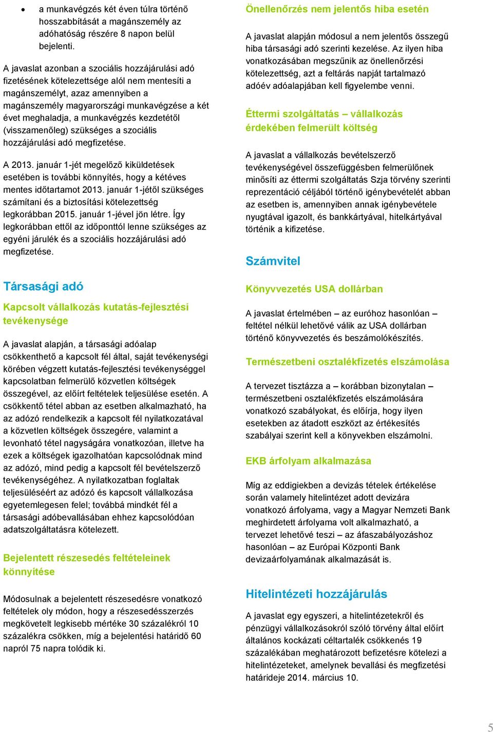 munkavégzés kezdetétől (visszamenőleg) szükséges a szociális hozzájárulási adó megfizetése. A 2013.