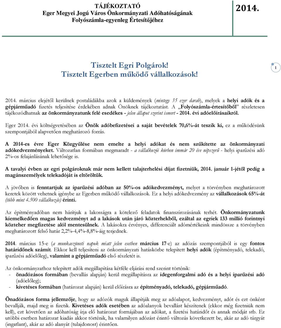 A Folyószámla-értesítıbıl részletesen tájékozódhatnak az önkormányzatunk felé esedékes - jelen állapot szerint ismert - 2014. évi adóelıírásaikról. Eger 2014.