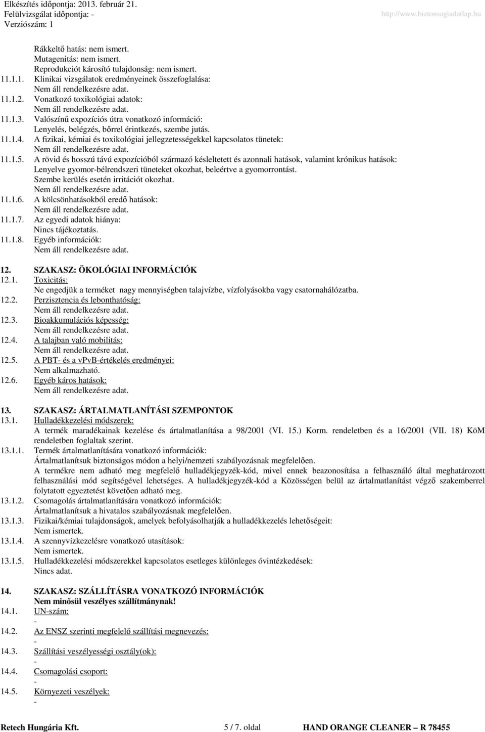 A fizikai, kémiai és toxikológiai jellegzetességekkel kapcsolatos tünetek: 11.1.5.