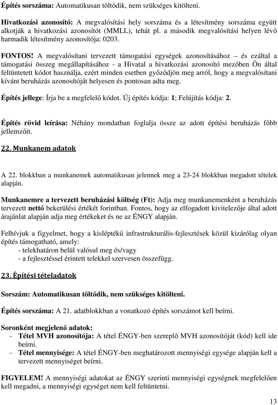 a második megvalósítási helyen lévő harmadik létesítmény azonosítója: 0203. FONTOS!