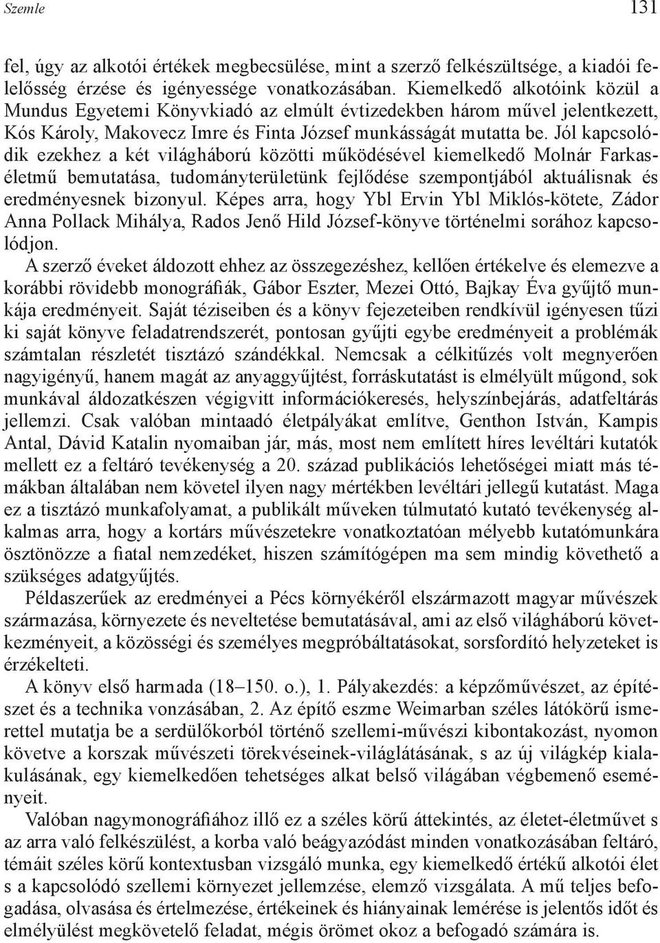 Jól kapcsolódik ezekhez a két világháború közötti működésével kiemelkedő Molnár Farkaséletmű bemutatása, tudományterületünk fejlődése szempontjából aktuálisnak és eredményesnek bizonyul.