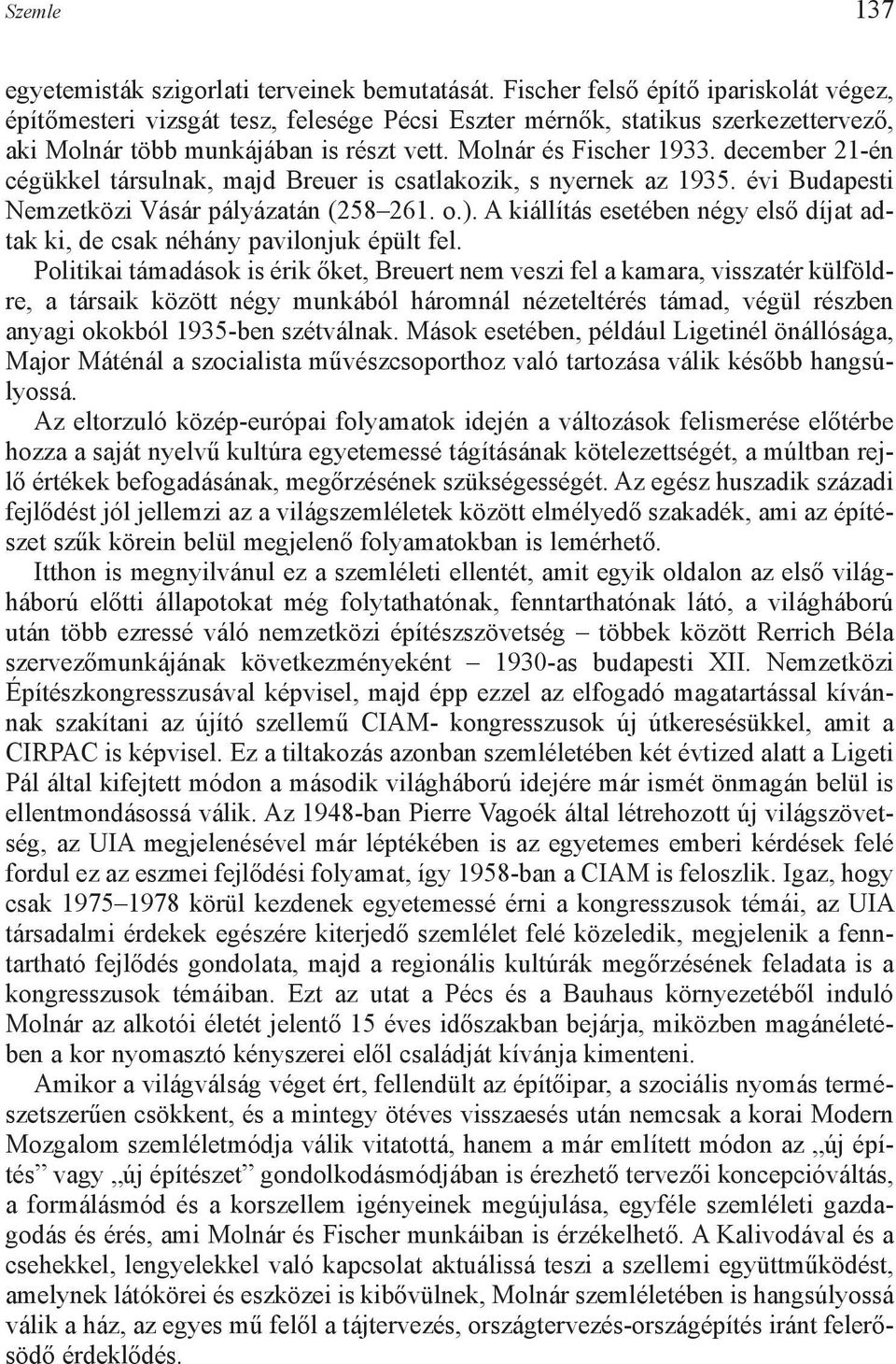 december 21-én cégükkel társulnak, majd Breuer is csatlakozik, s nyernek az 1935. évi Budapesti Nemzetközi Vásár pályázatán (258 261. o.).