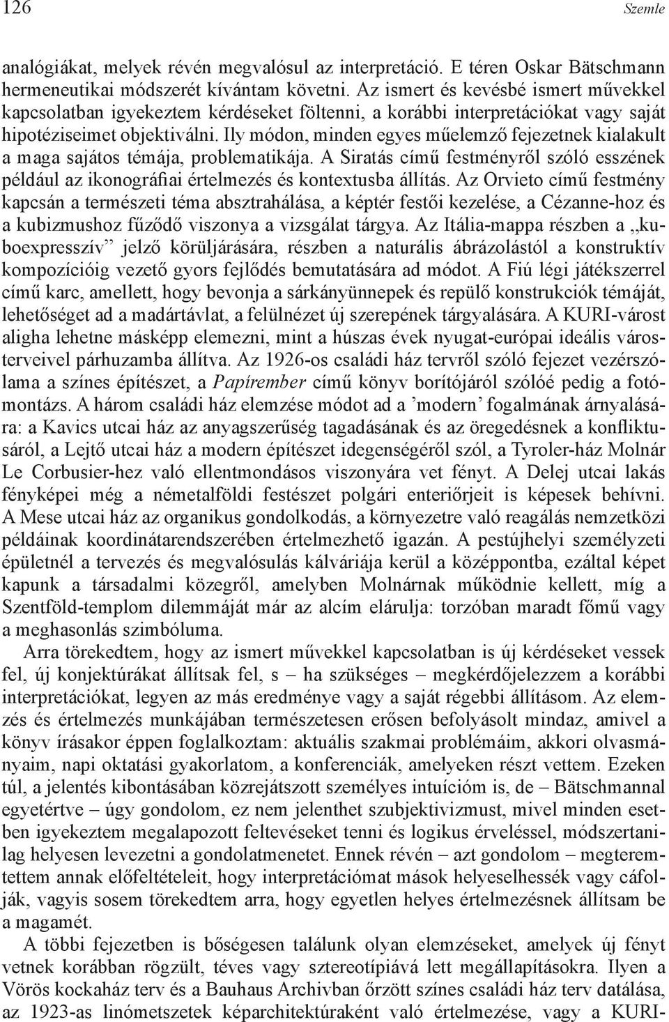 Ily módon, minden egyes műelemző fejezetnek kialakult a maga sajátos témája, problematikája. A Siratás című festményről szóló esszének például az ikonográfiai értelmezés és kontextusba állítás.