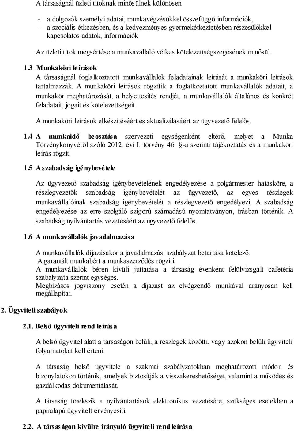 3 Munkaköri leírások A társaságnál foglalkoztatott munkavállalók feladatainak leírását a munkaköri leírások tartalmazzák.