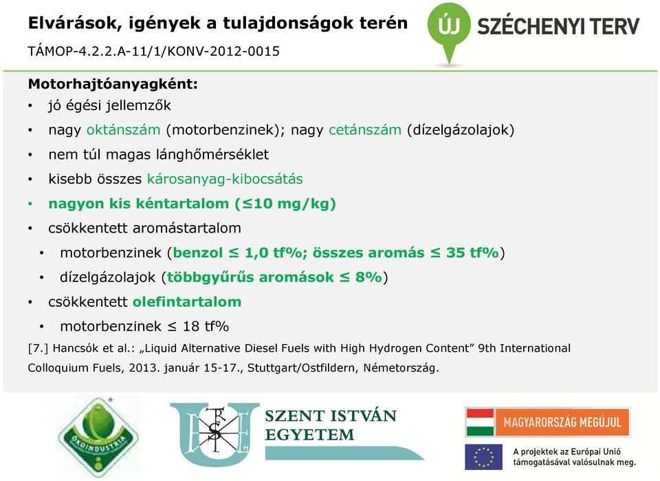 (benzol 1,0 tf%; összes aromás 35 tf%) dízelgázolajok (többgyűrűs aromások 8%) csökkentett olefintartalom motorbenzinek 18 tf% [7.] Hancsók et al.