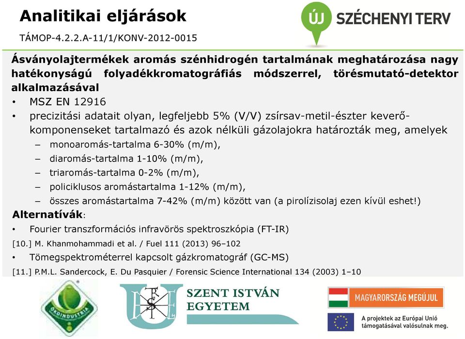 (m/m), triaromás-tartalma 0-2% (m/m), policiklusos aromástartalma 1-12% (m/m), összes aromástartalma 7-42% (m/m) között van (a pirolízisolaj ezen kívül eshet!