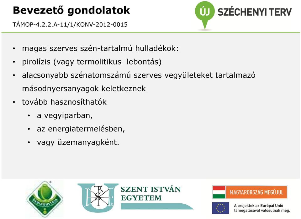 szerves vegyületeket tartalmazó másodnyersanyagok keletkeznek