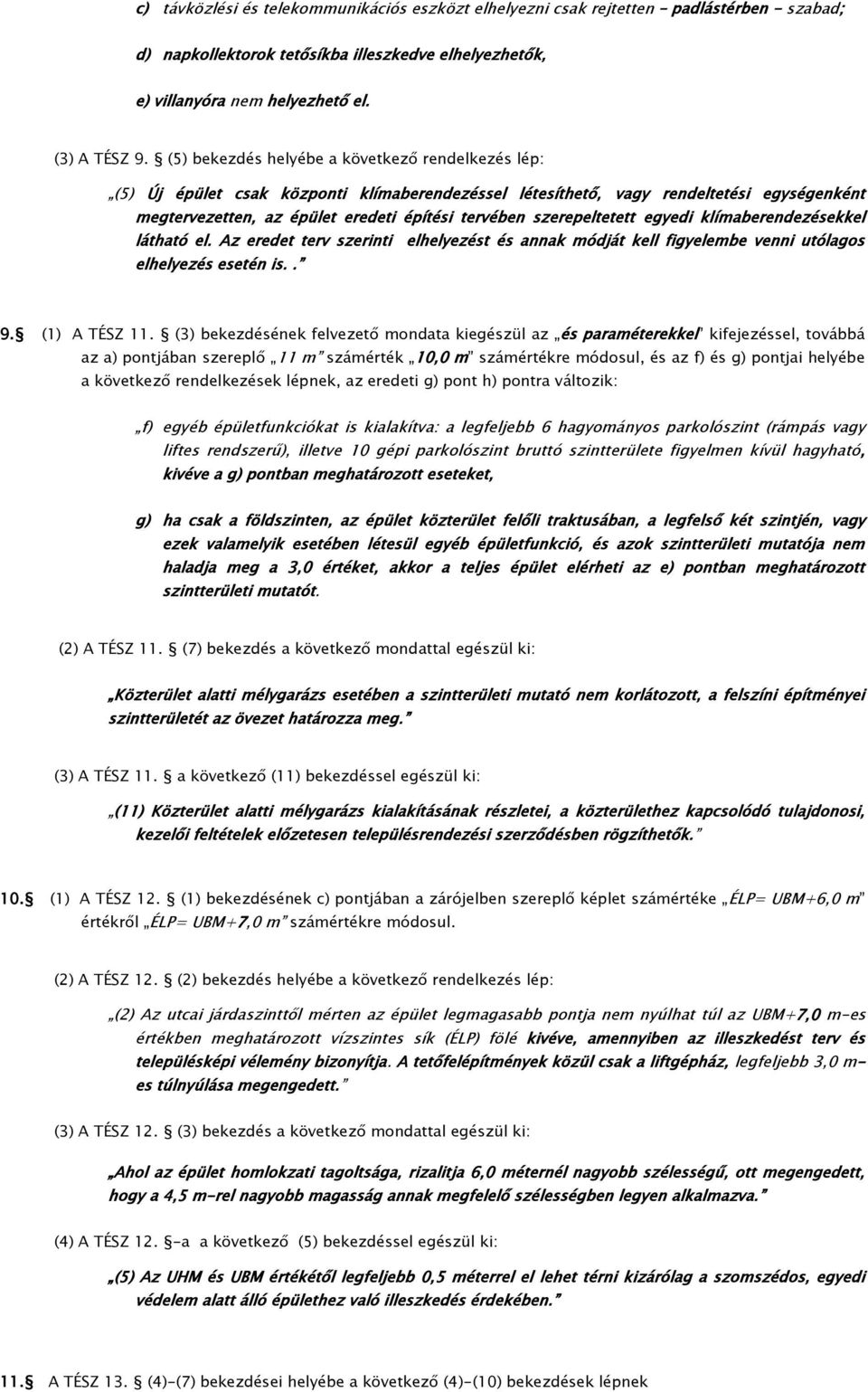 szerepeltetett egyedi klímaberendezésekkel látható el. Az eredet terv szerinti elhelyezést és annak módját kell figyelembe venni utólagos elhelyezés esetén is.. 9. (1) A TÉSZ 11.