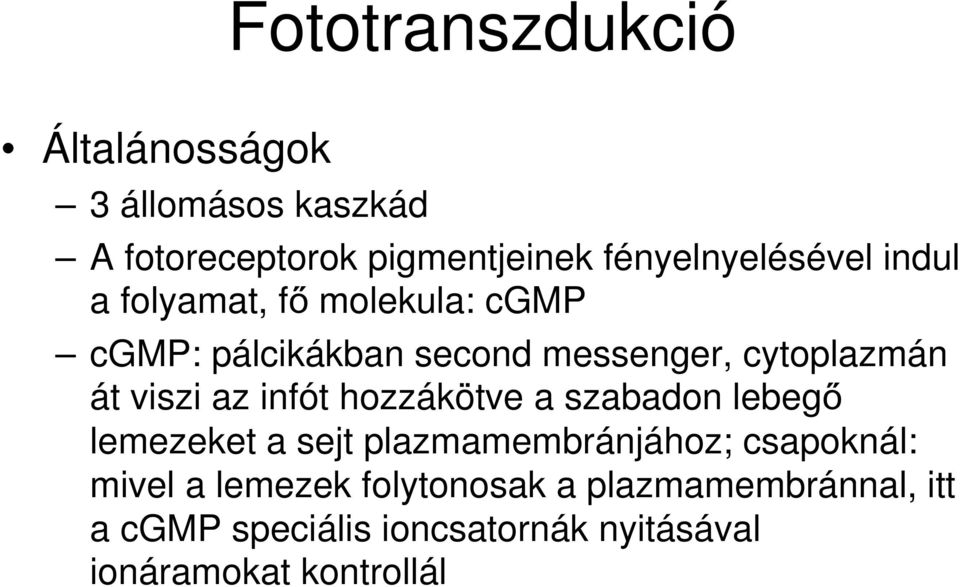 cytoplazmán át viszi az infót hozzákötve a szabadon lebegő lemezeket a sejt plazmamembránjához;