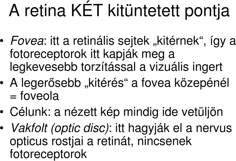 legerősebb kitérés a fovea közepénél = foveola Célunk: a nézett kép mindig ide