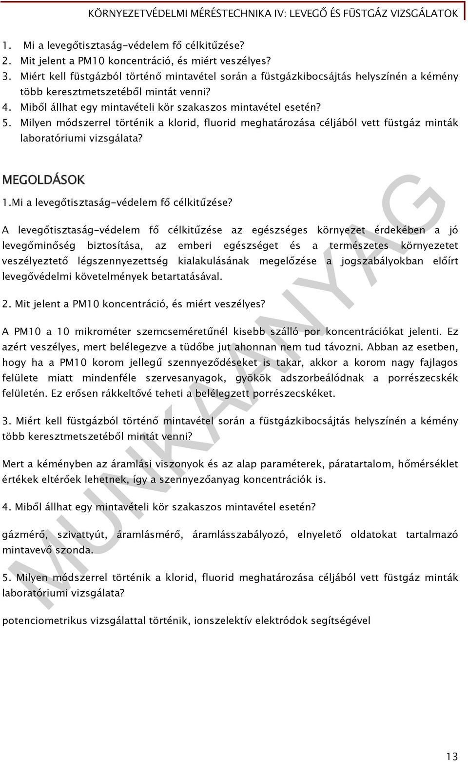 Milyen módszerrel történik a klorid, fluorid meghatározása céljából vett füstgáz minták laboratóriumi vizsgálata? MEGOLDÁSOK 1.Mi a levegőtisztaság-védelem fő célkitűzése?