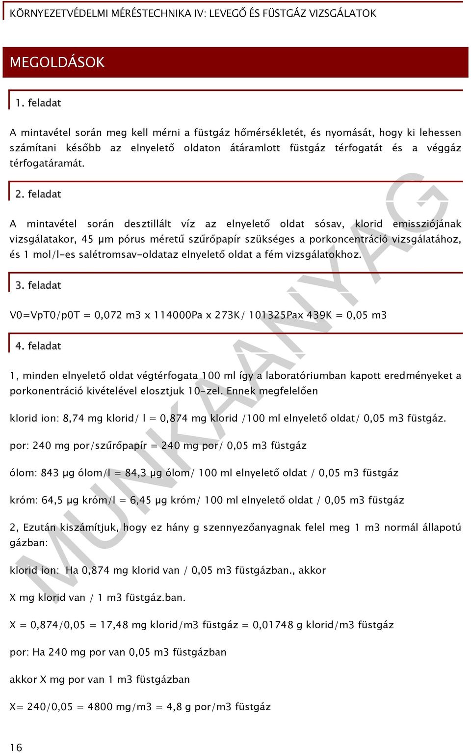 feladat A mintavétel során desztillált víz az elnyelető oldat sósav, klorid emissziójának vizsgálatakor, 45 µm pórus méretű szűrőpapír szükséges a porkoncentráció vizsgálatához, és 1 mol/l-es