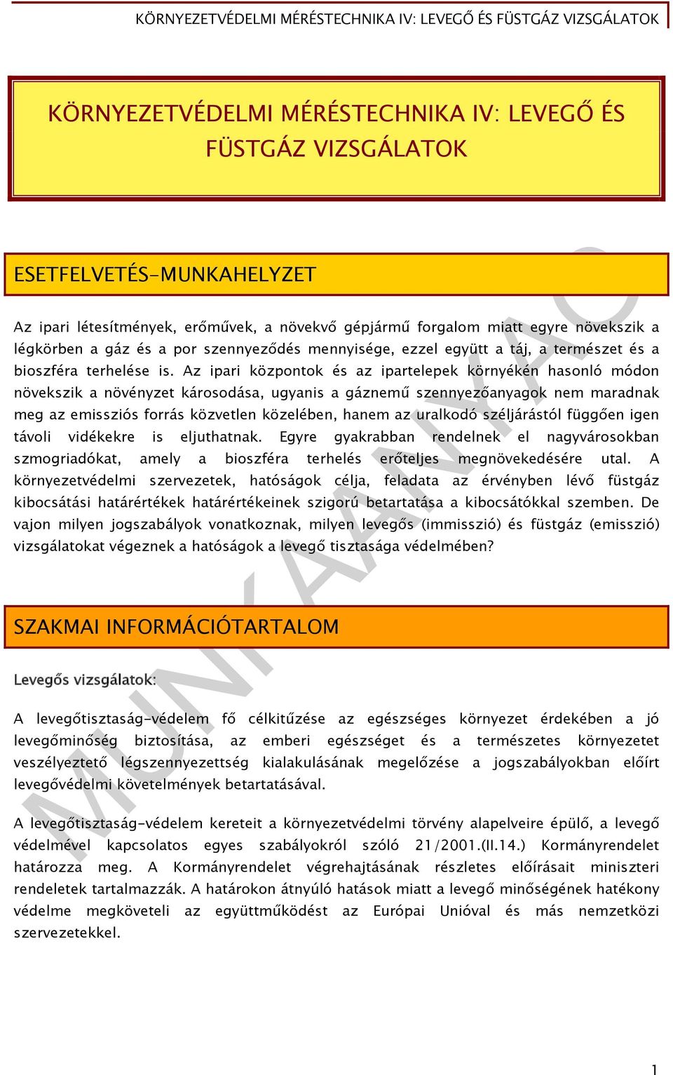 Az ipari központok és az ipartelepek környékén hasonló módon növekszik a növényzet károsodása, ugyanis a gáznemű szennyezőanyagok nem maradnak meg az emissziós forrás közvetlen közelében, hanem az