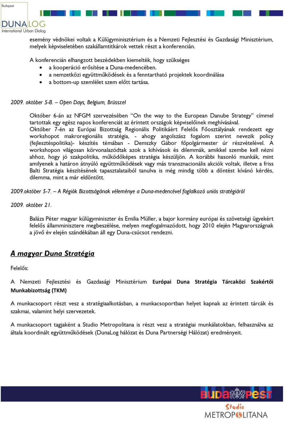 a nemzetközi együttműködések és a fenntartható projektek koordinálása a bottom-up szemlélet szem előtt tartása. 2009. október 5-8.