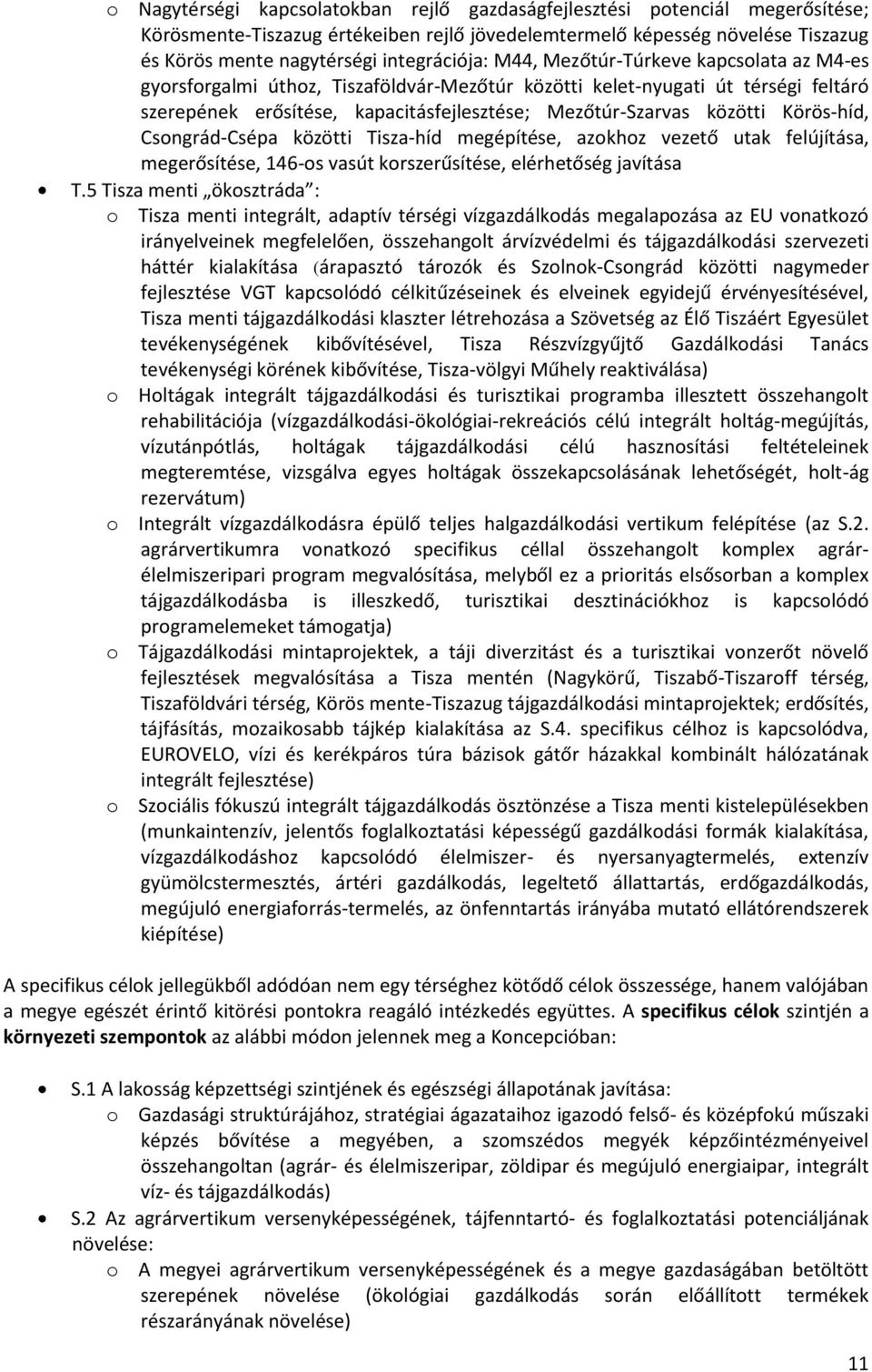 közötti Körös-híd, Csongrád-Csépa közötti Tisza-híd megépítése, azokhoz vezető utak felújítása, megerősítése, 146-os vasút korszerűsítése, elérhetőség javítása T.