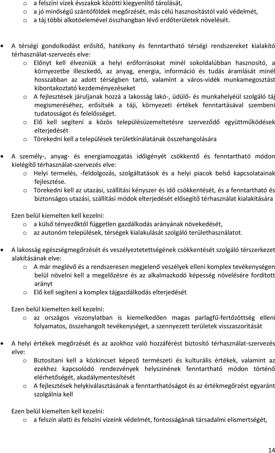 A térségi gondolkodást erősítő, hatékony és fenntartható térségi rendszereket kialakító térhasználat-szervezés elve: o Előnyt kell élvezniük a helyi erőforrásokat minél sokoldalúbban hasznosító, a