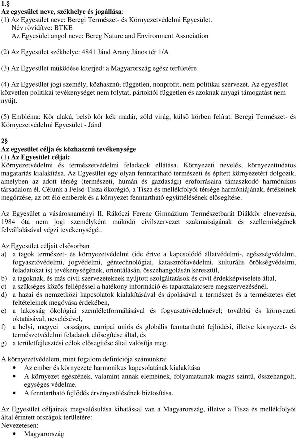 egész területére (4) Az Egyesület jogi személy, közhasznú, független, nonprofit, nem politikai szervezet.