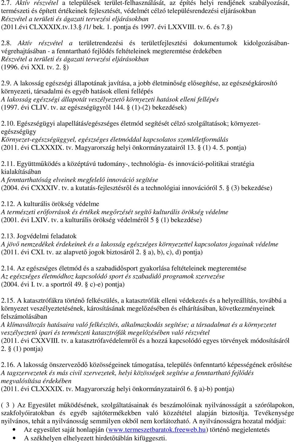 Aktív részvétel a területrendezési és területfejlesztési dokumentumok kidolgozásábanvégrehajtásában - a fenntartható fejlődés feltételeinek megteremtése érdekében Részvétel a területi és ágazati