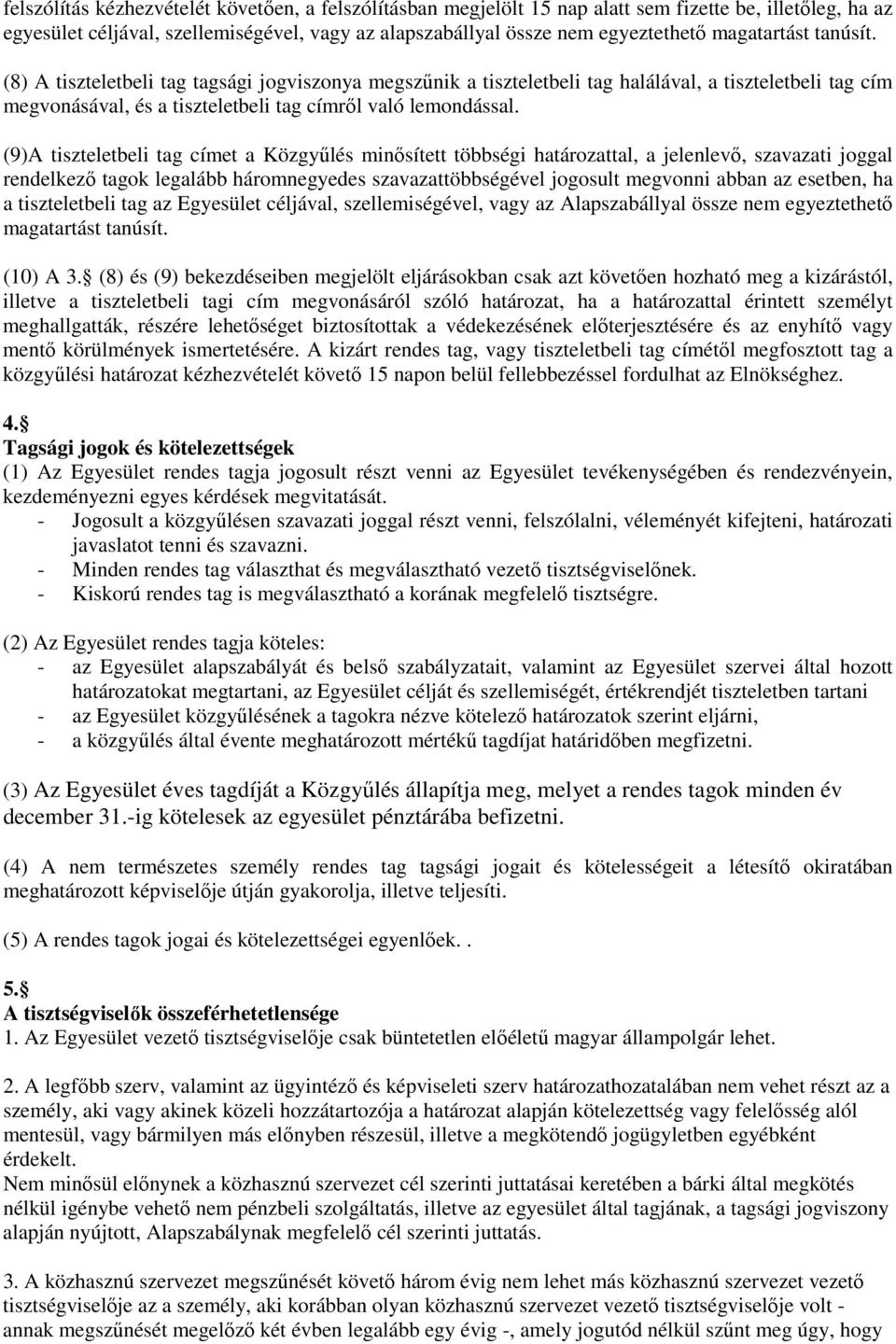 (9)A tiszteletbeli tag címet a Közgyűlés minősített többségi határozattal, a jelenlevő, szavazati joggal rendelkező tagok legalább háromnegyedes szavazattöbbségével jogosult megvonni abban az