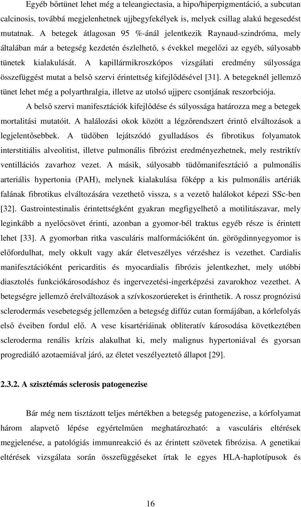 A kapillármikroszkópos vizsgálati eredmény súlyossága összefüggést mutat a belső szervi érintettség kifejlődésével [31].