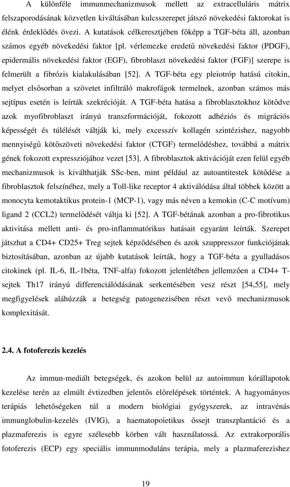 vérlemezke eredetű növekedési faktor (PDGF), epidermális növekedési faktor (EGF), fibroblaszt növekedési faktor (FGF)] szerepe is felmerült a fibrózis kialakulásában [52].