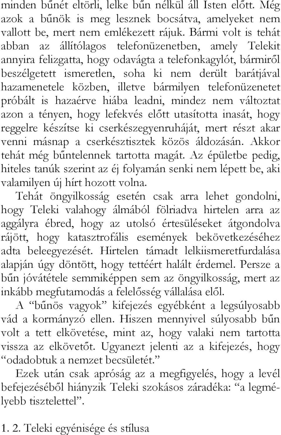 hazamenetele közben, illetve bármilyen telefonüzenetet próbált is hazaérve hiába leadni, mindez nem változtat azon a tényen, hogy lefekvés előtt utasította inasát, hogy reggelre készítse ki