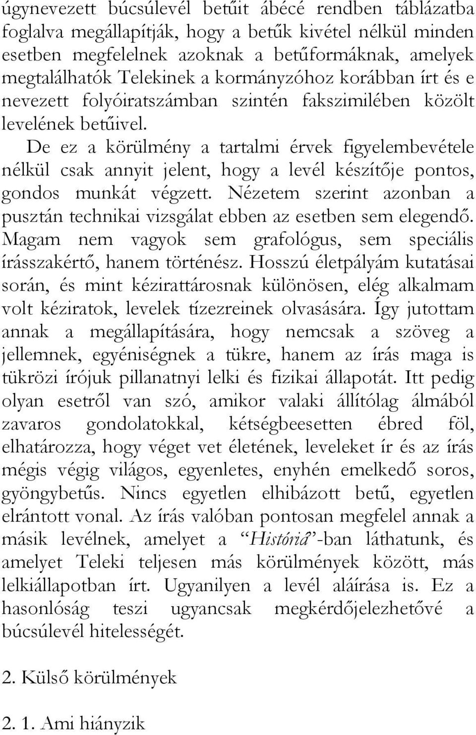 De ez a körülmény a tartalmi érvek figyelembevétele nélkül csak annyit jelent, hogy a levél készítője pontos, gondos munkát végzett.