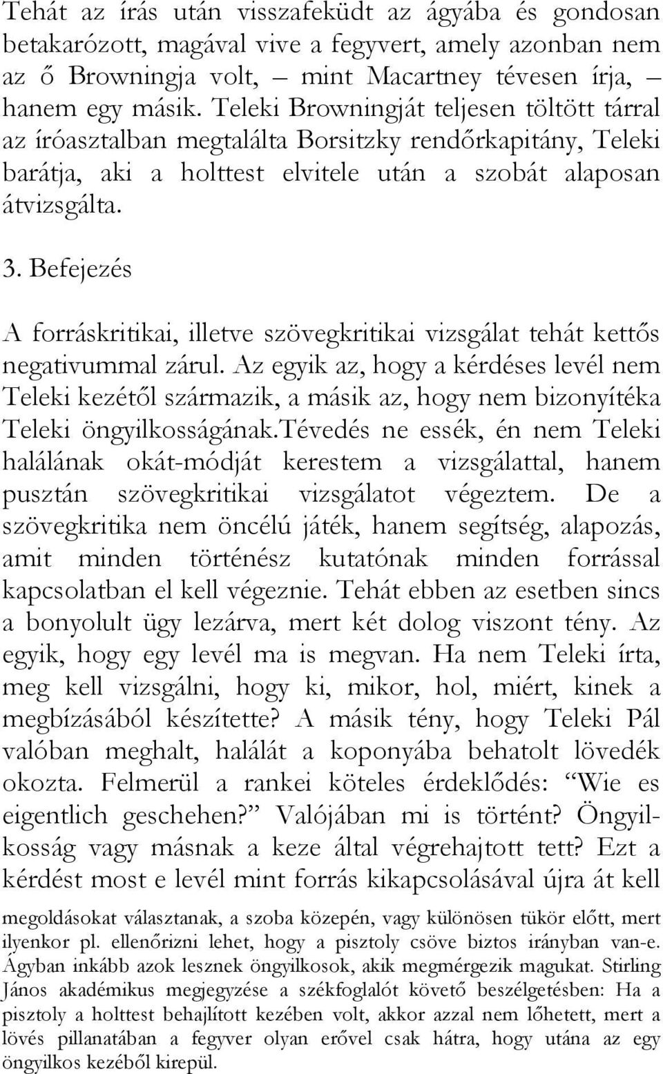 Befejezés A forráskritikai, illetve szövegkritikai vizsgálat tehát kettős negativummal zárul.