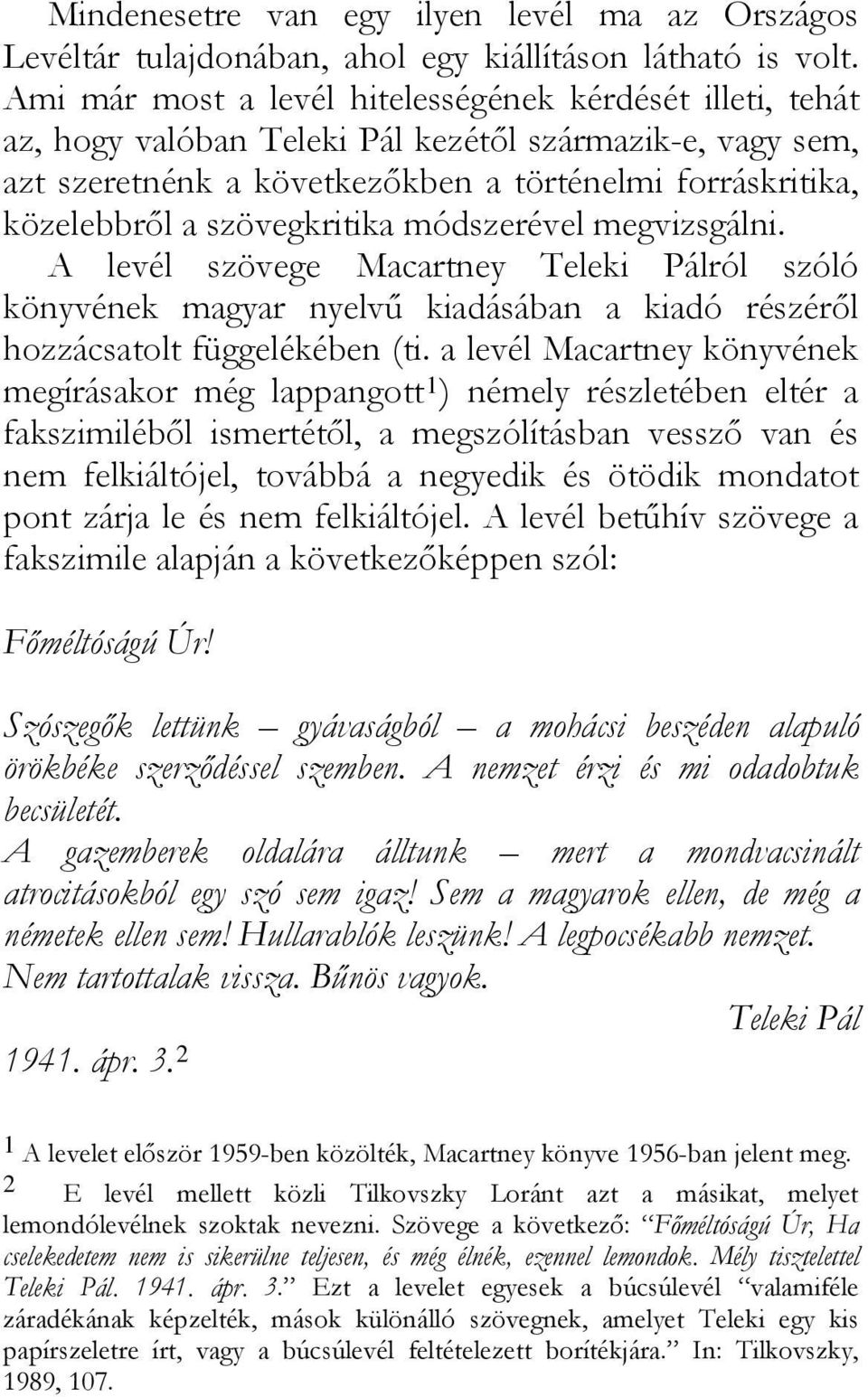 szövegkritika módszerével megvizsgálni. A levél szövege Macartney Teleki Pálról szóló könyvének magyar nyelvű kiadásában a kiadó részéről hozzácsatolt függelékében (ti.