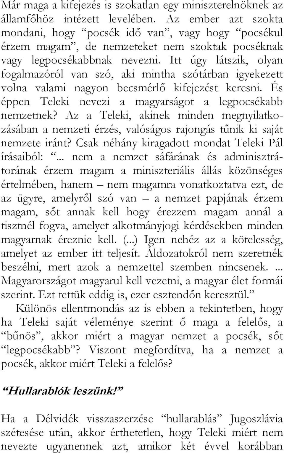 Itt úgy látszik, olyan fogalmazóról van szó, aki mintha szótárban igyekezett volna valami nagyon becsmérlő kifejezést keresni. És éppen Teleki nevezi a magyarságot a legpocsékabb nemzetnek?