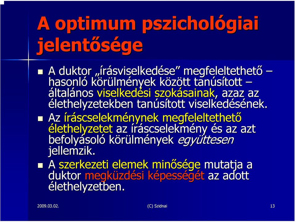 Az íráscselekménynek megfeleltethető élethelyzetet az íráscselekmény és s az azt befolyásol soló körülmények együttesen