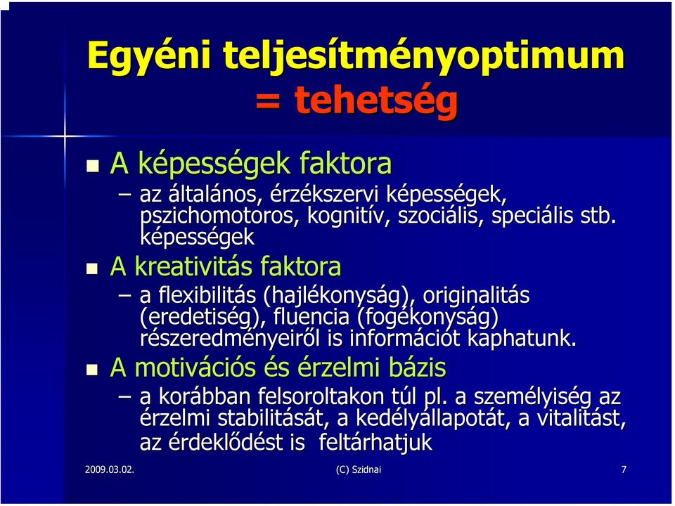 képességek A kreativitás s faktora a flexibilitás s (hajlékonys konyság), originalitás (eredetiség), fluencia (fogékonys konyság)