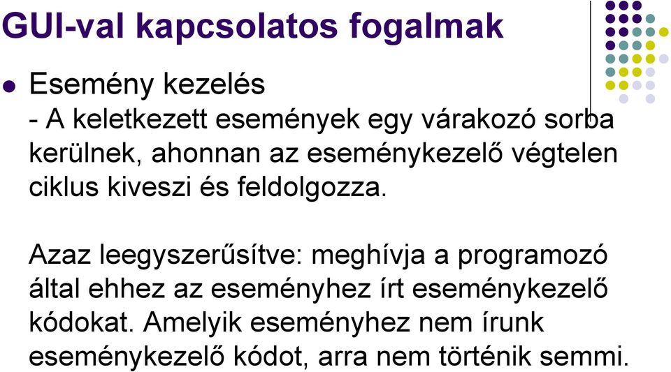 Azaz leegyszerűsítve: meghívja a programozó által ehhez az eseményhez írt