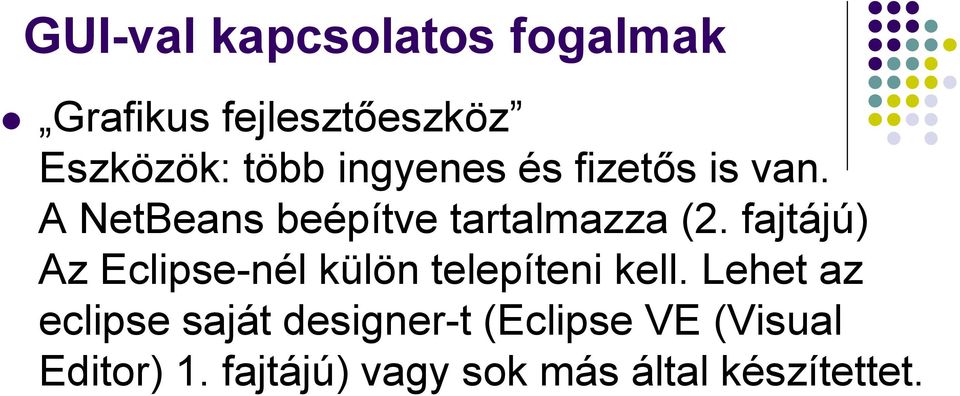 fajtájú) Az Eclipse-nél külön telepíteni kell.