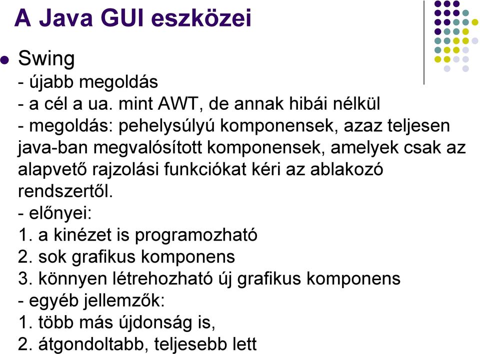 komponensek, amelyek csak az alapvető rajzolási funkciókat kéri az ablakozó rendszertől. - előnyei: 1.