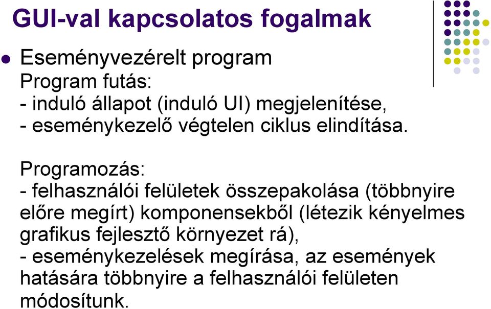 Programozás: - felhasználói felületek összepakolása (többnyire előre megírt) komponensekből