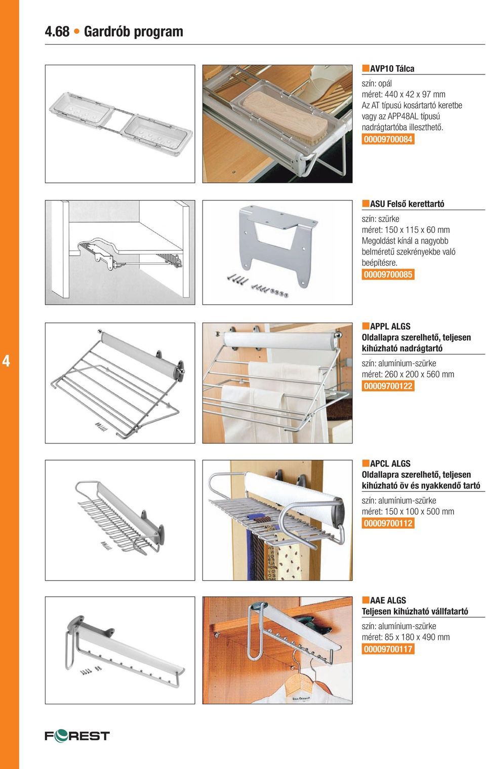 00009700085 nappl ALGS Oldallapra szerelhető, teljesen kihúzható nadrágtartó méret: 260 x 200 x 560 mm 00009700122 napcl ALGS Oldallapra