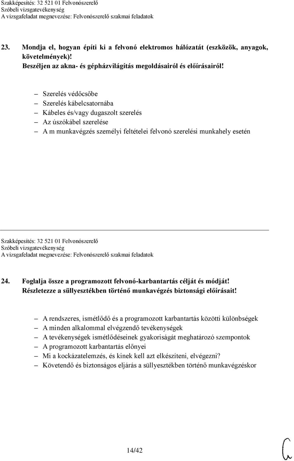 Felvonószerelő 24. Foglalja össze a programozott felvonó-karbantartás célját és módját! Részletezze a süllyesztékben történő munkavégzés biztonsági előírásait!