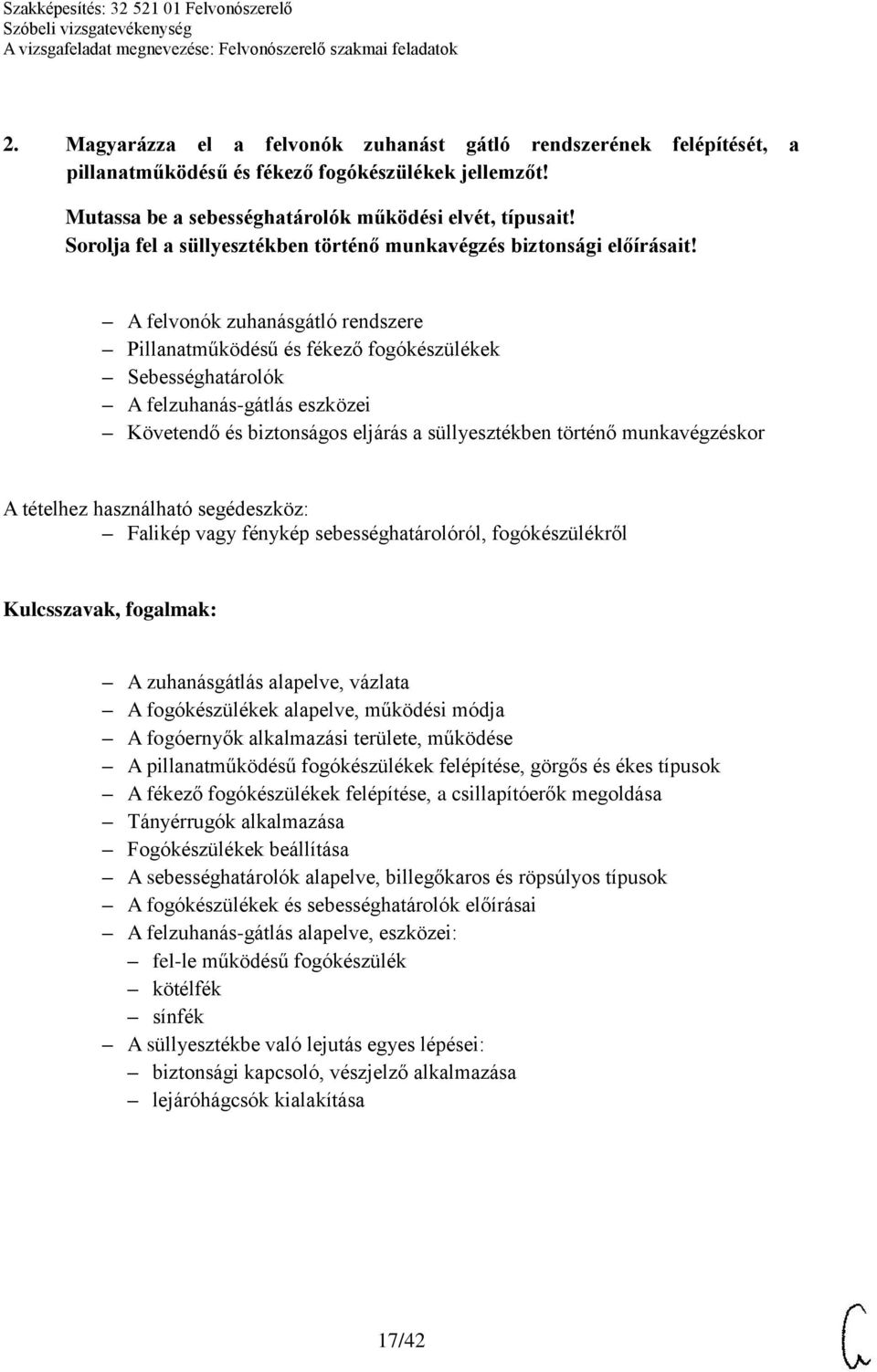 A felvonók zuhanásgátló rendszere Pillanatműködésű és fékező fogókészülékek Sebességhatárolók A felzuhanás-gátlás eszközei Követendő és biztonságos eljárás a süllyesztékben történő munkavégzéskor A