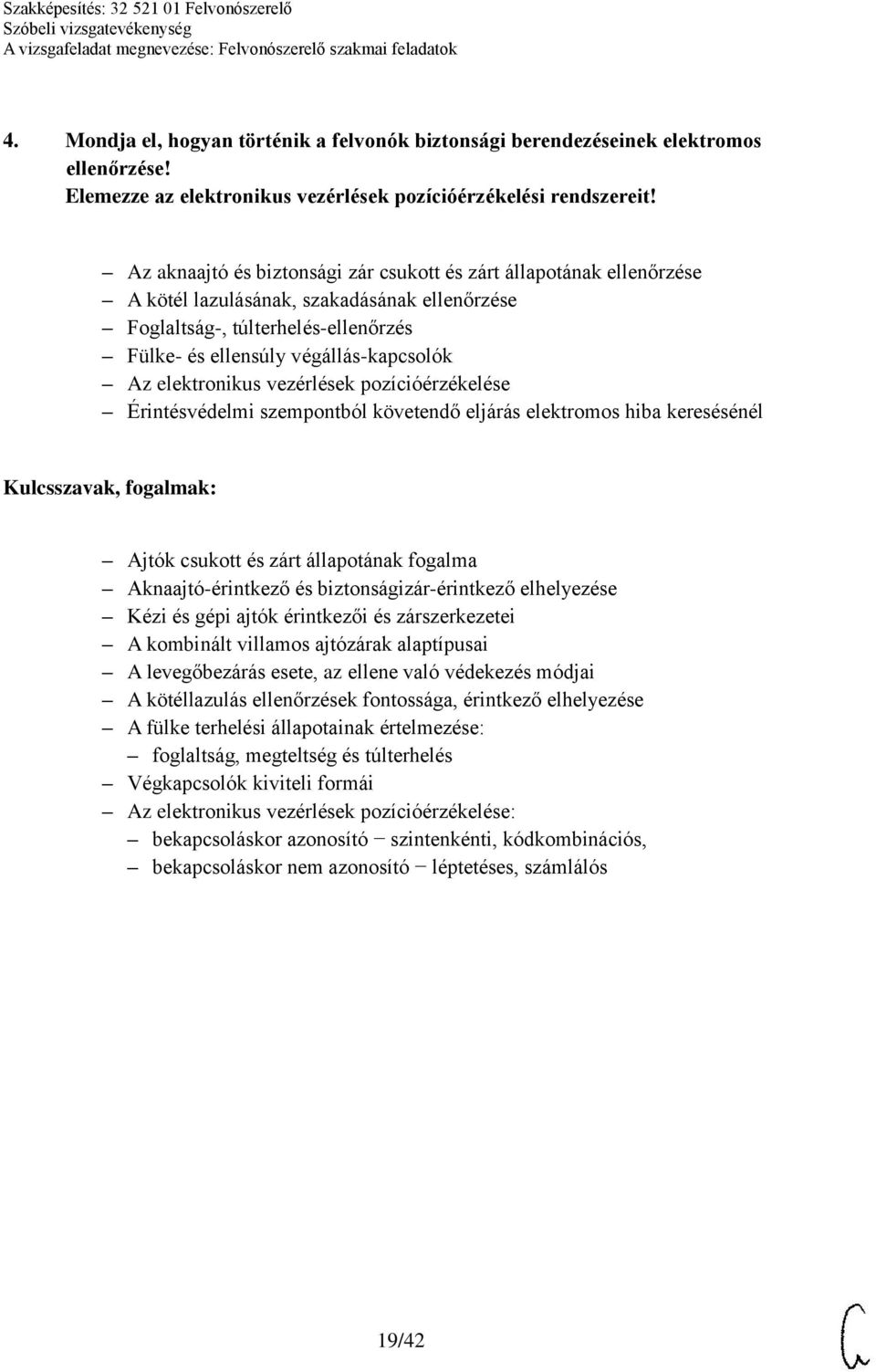 elektronikus vezérlések pozícióérzékelése Érintésvédelmi szempontból követendő eljárás elektromos hiba keresésénél Ajtók csukott és zárt állapotának fogalma Aknaajtó-érintkező és