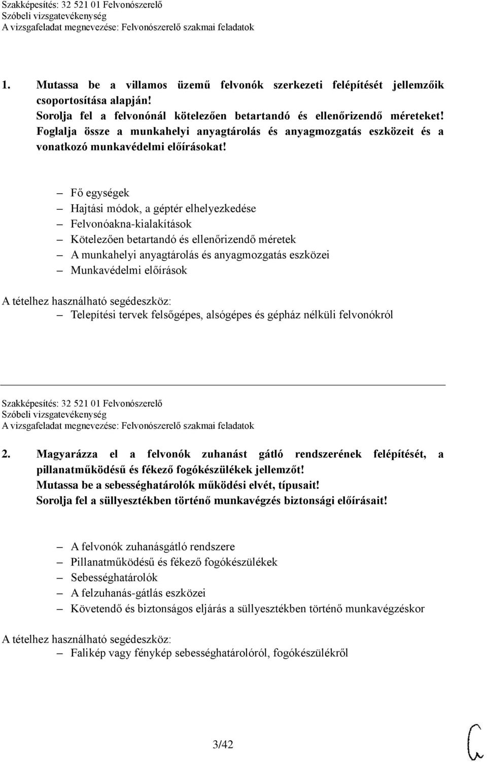 Fő egységek Hajtási módok, a géptér elhelyezkedése Felvonóakna-kialakítások Kötelezően betartandó és ellenőrizendő méretek A munkahelyi anyagtárolás és anyagmozgatás eszközei Munkavédelmi előírások A