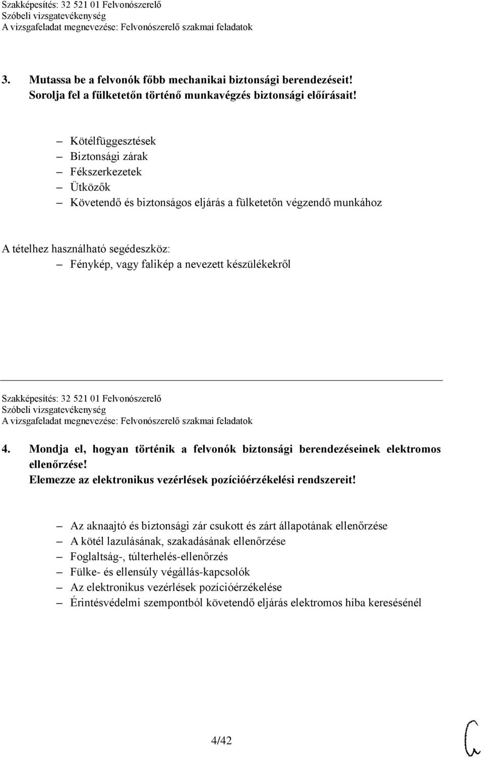 készülékekről Szakképesítés: 32 521 01 Felvonószerelő 4. Mondja el, hogyan történik a felvonók biztonsági berendezéseinek elektromos ellenőrzése!